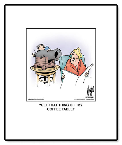 GET THAT THING OFF MY COFFEE TABLE!