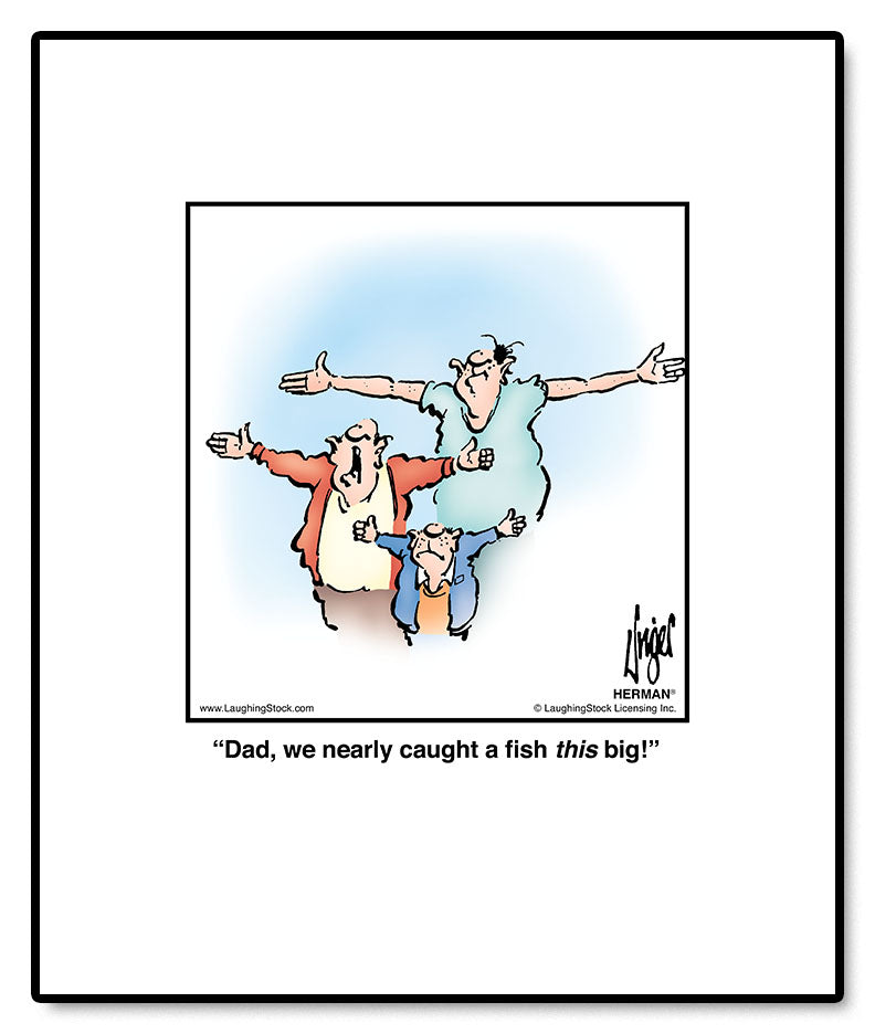 Dad, we nearly caught a fish this big!