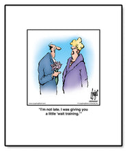 Load image into Gallery viewer, I’m not late. I was giving you a little ‘wait training.’