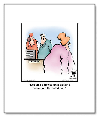 She said she was on a diet and wiped out the salad bar.