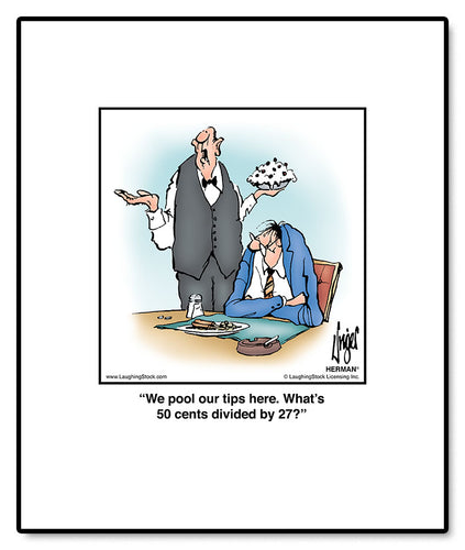 We pool our tips here. What’s 50 cents divided by 27?