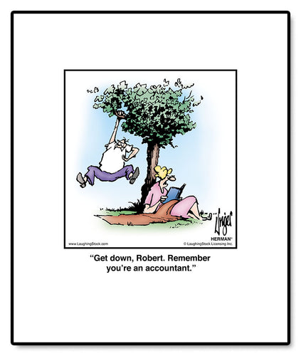 Get down, Robert. Remember you’re an accountant.