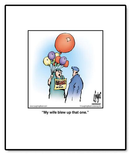 My wife blew up that one.