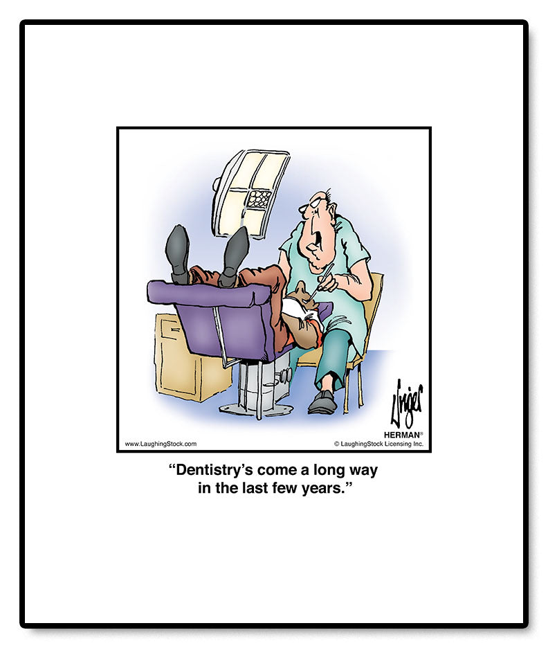 Dentistry’s come a long way in the last few years.