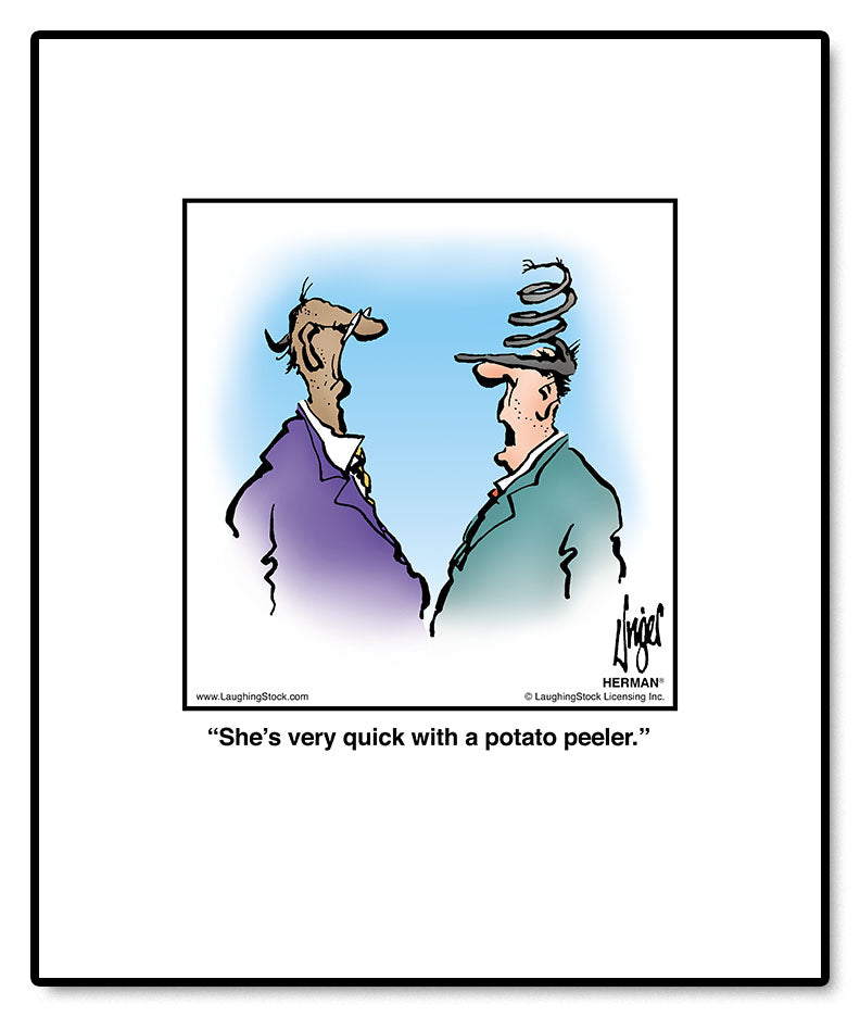 She’s very quick with a potato peeler.