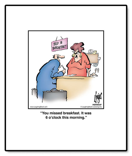 You missed breakfast. It was 6 o’clock this morning.