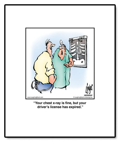 Your chest x-ray is fine, but your driver’s license has expired.