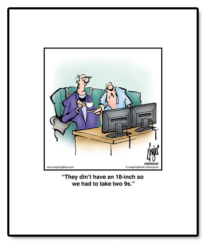 They din’t have an 18-inch so we had to take two 9s.