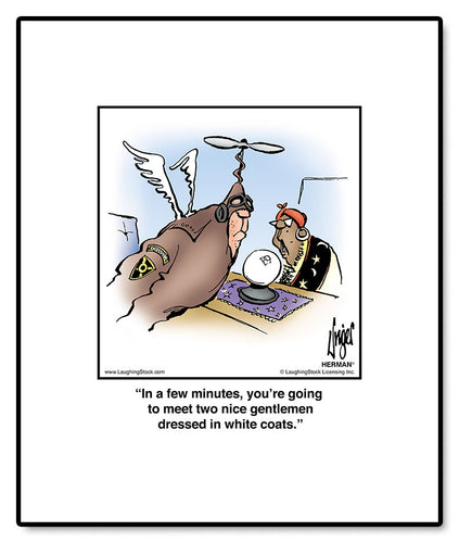 In a few minutes, you’re going to meet two nice gentlemen dressed in white coats.