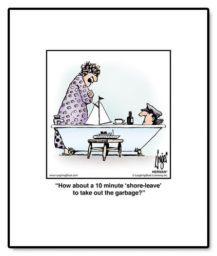 How about a 10 minute ‘shore-leave’ to take out the garbage?