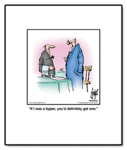 Load image into Gallery viewer, If I was a tipper, you’d definitely get one.