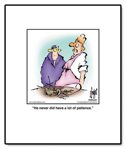 He never did have a lot of patience.