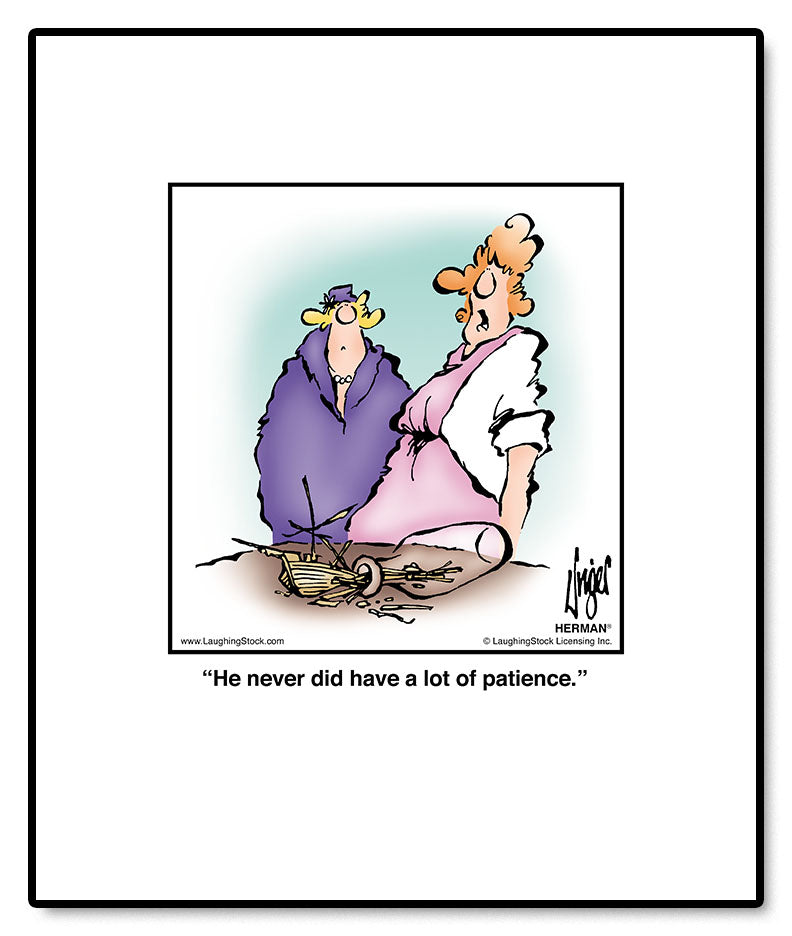 He never did have a lot of patience.