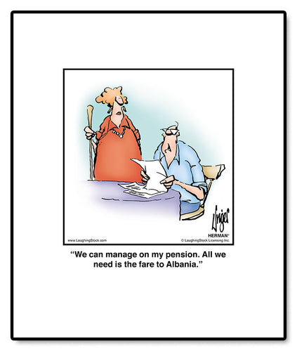 We can manage on my pension. All we need is the fare to Albania.