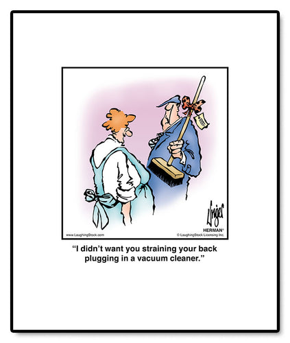 I didn’t want you straining your back plugging in a vacuum cleaner.