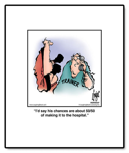 I’d say his chances are about 50/50 of making it to the hospital.