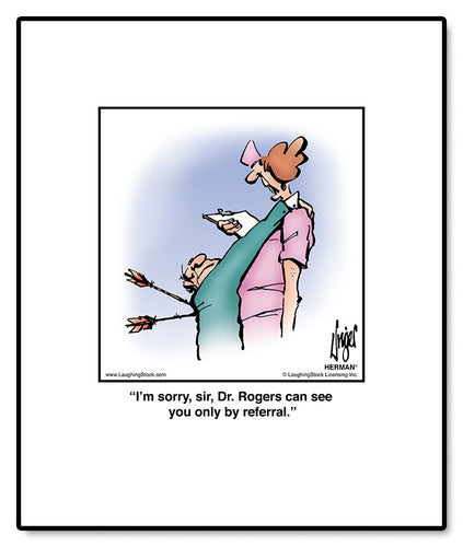 I’m sorry, sir, Dr. Rogers can see you only by referral.