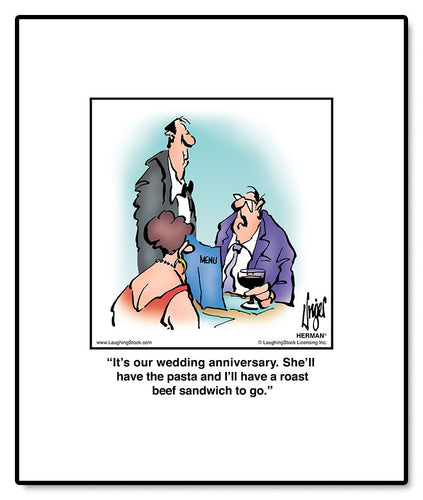 It’s our wedding anniversary. She’ll have the pasta and I’ll have a roast beef sandwich to go.