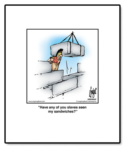 Have any of you slaves seen my sandwiches?