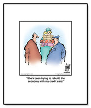 Load image into Gallery viewer, She’s been trying to rebuild the economy with my credit card.