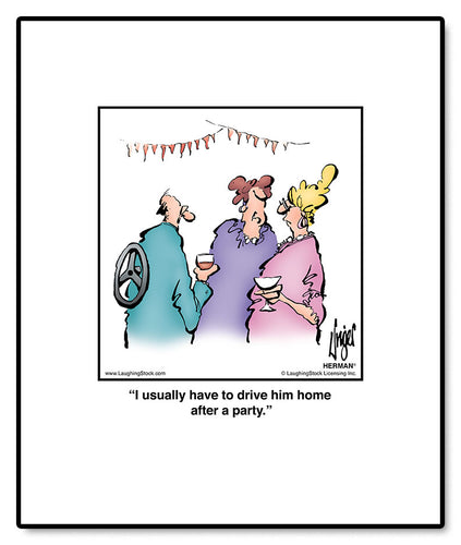 I usually have to drive him home after a party.