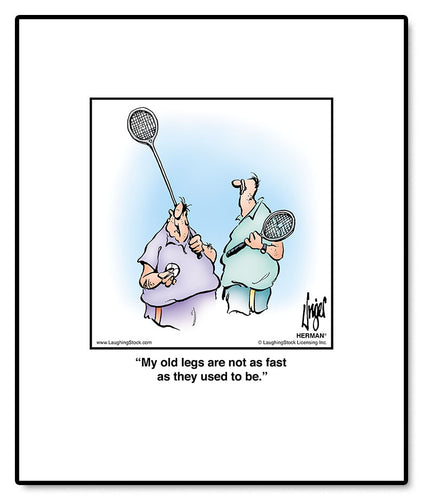 My old legs are not as fast as they used to be.