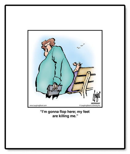 I’m gonna flop here; my feet are killing me.