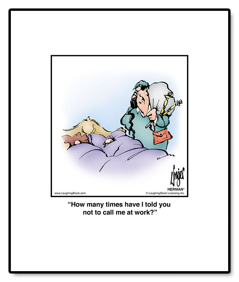 How many times have I told you not to call me at work?