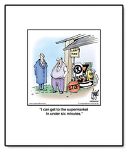 Load image into Gallery viewer, I can get to the supermarket in under six minutes.