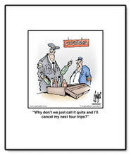 Load image into Gallery viewer, Why don’t we just call it quits and I’ll cancel my next four trips?