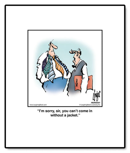 I’m sorry, sir, you can’t come in without a jacket.