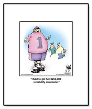 Load image into Gallery viewer, I had to get her $250,000 in liability insurance.