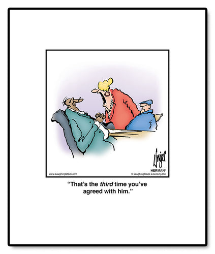 That’s the third time you’ve agreed with him.