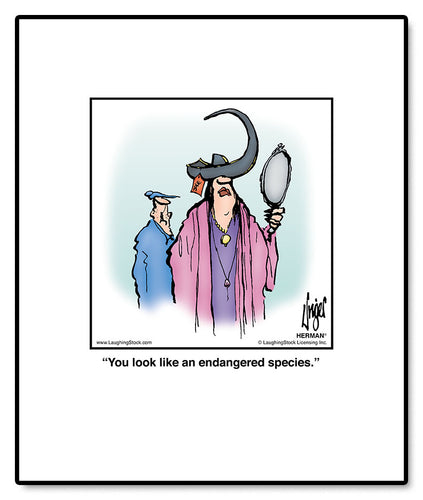 You look like an endangered species.