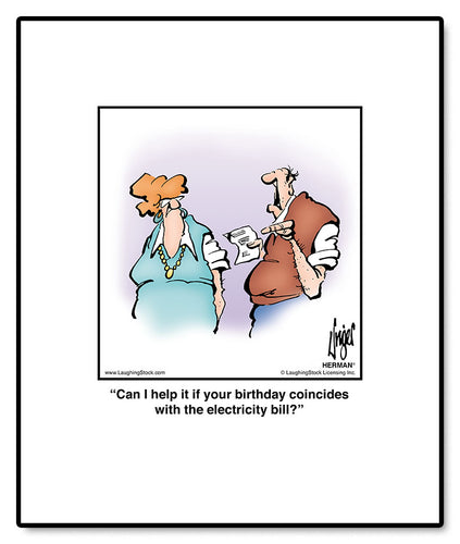 Can I help it if your birthday coincides with the electricity bill?