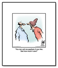 Load image into Gallery viewer, You can call me apatheic if you like. See how much I care!