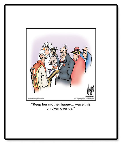 Keep her mother happy… wave this chicken over us.