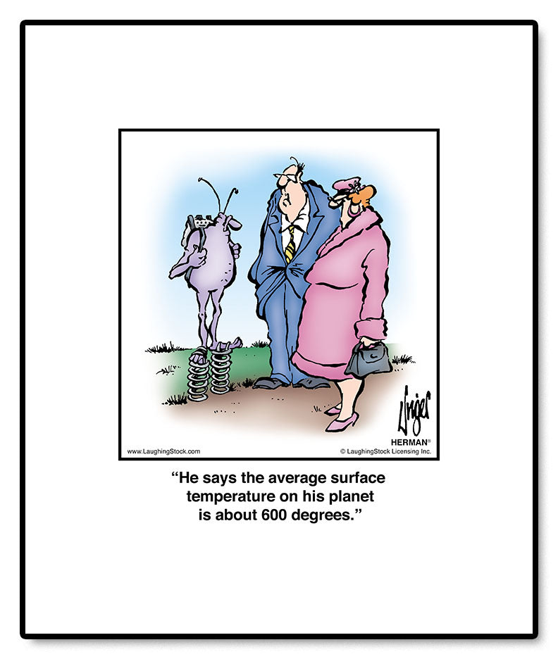 He says the average surface temperature on his planet is about 600 degrees.