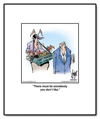 There must be somebody you don’t like.