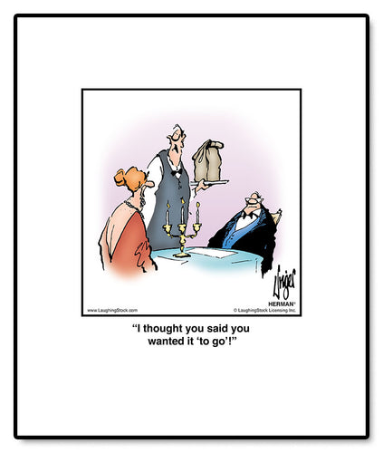 I thought you said you wanted it ‘to go’!