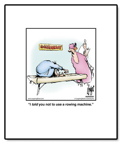 I told you not to use a rowing machine.