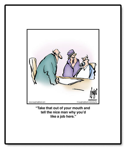 Take that out of your mouth and tell the nice man why you’d like a job here.