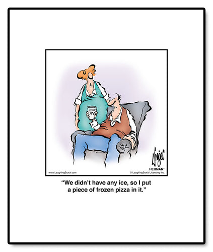 We didn’t have any ice, so I put a piece of frozen pizza in it.