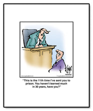 Load image into Gallery viewer, This is the 11th time I’ve sent you to prison. You haven’t learned much in 30 years, have you?