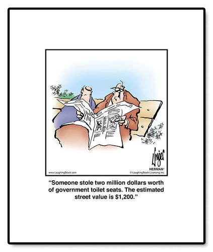 Someone stole two million dollars worth of government toilet seats. The estimated street value is $1,200.