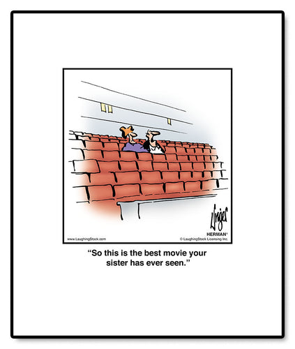 So this is the best movie your sister has ever seen.