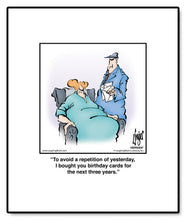 Load image into Gallery viewer, To avoid a repetition of yesterday, I bought you birthday cards for the next three years.