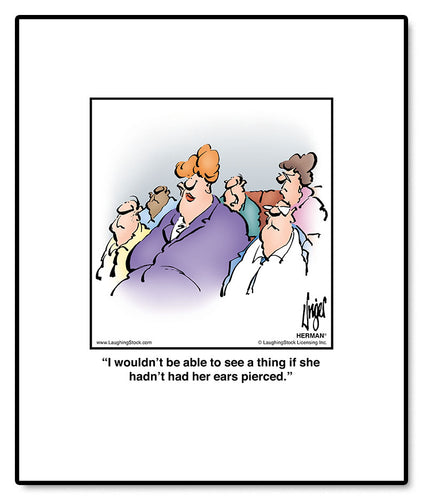 I wouldn’t be able to see a thing if she hadn’t had her ears pierced.