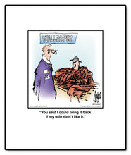 Load image into Gallery viewer, You said I could bring it back if my wife didn’t like it.