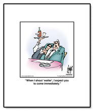 Load image into Gallery viewer, When I shout ‘waiter’, I expect you to come immediately.